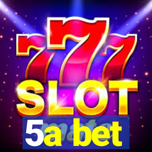 5a bet